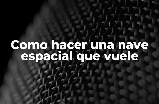 Como Hacer una Nave Espacial que Vuele