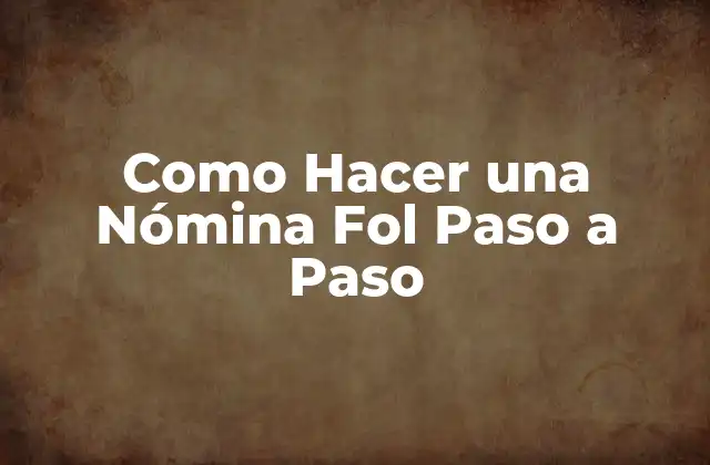 Como Hacer una Nómina Fol Paso a Paso