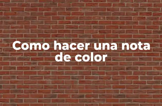Como Hacer una Nota de Color