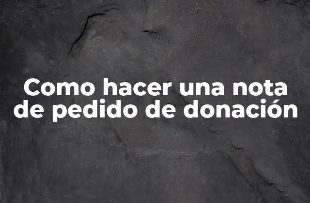 Como Hacer una Nota de Pedido de Donación