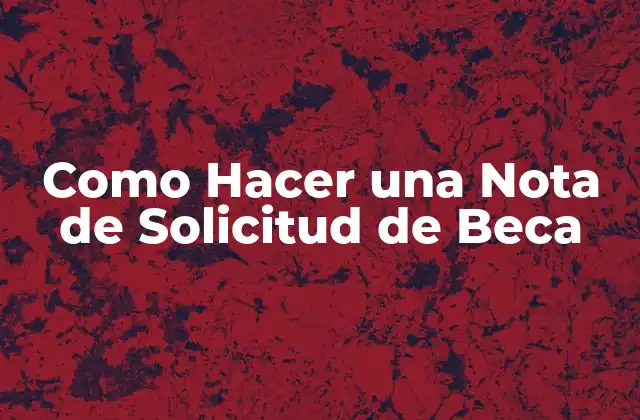 Como Hacer una Nota de Solicitud de Beca