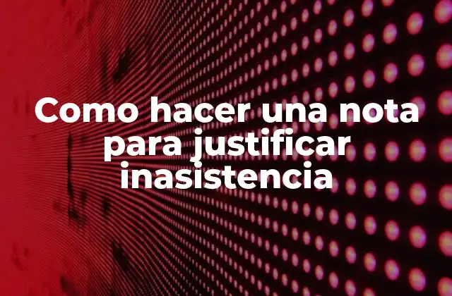 La importancia de una nota de justificación de inasistencia