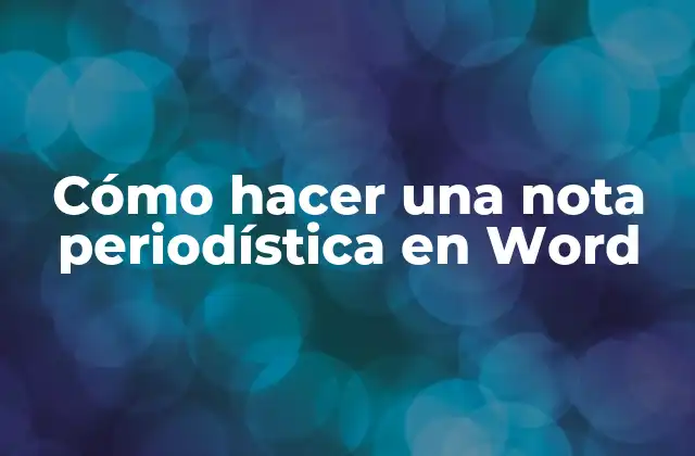 Cómo Hacer una Nota Periodística en Word
