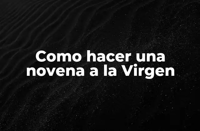 Como Hacer una Novena a la Virgen