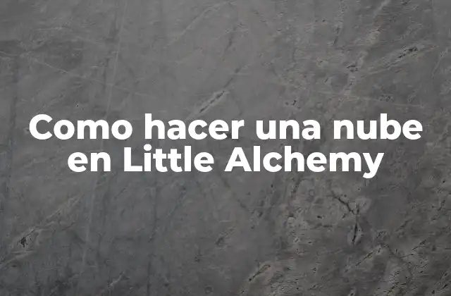 Como Hacer una Nube en Little Alchemy