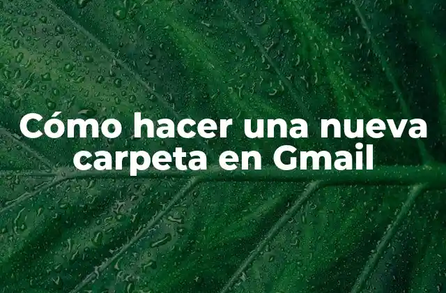 Cómo Hacer una Nueva Carpeta en Gmail 2 Carpetas en Gmail