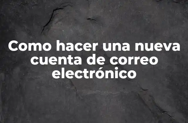 Como Hacer una Nueva Cuenta de Correo Electrónico 2 Qué es una cuenta de correo electrónico y para qué sirve