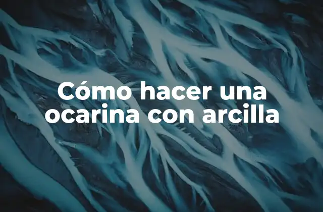 Cómo Hacer una Ocarina con Arcilla