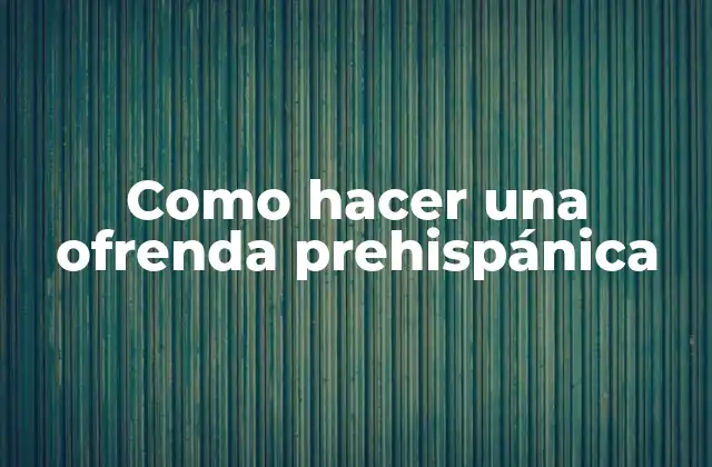 Como Hacer una Ofrenda Prehispánica