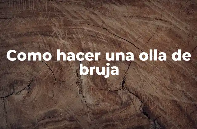 ¿Qué es una olla de bruja?