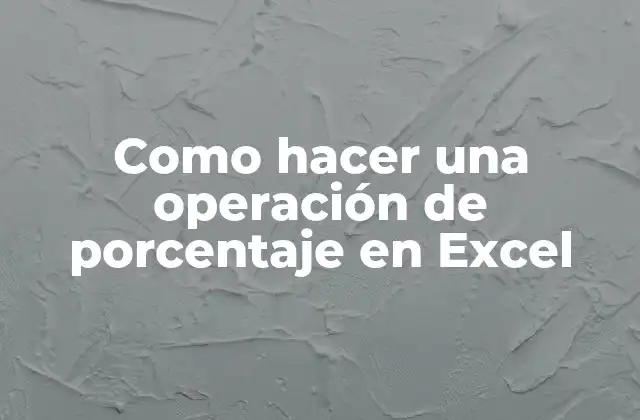 Como Hacer una Operación de Porcentaje en Excel