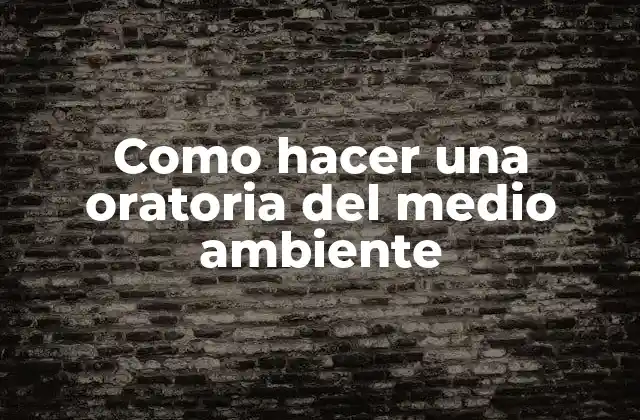 Como Hacer una Oratoria Del Medio Ambiente