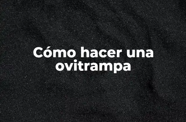 Cómo Hacer una Ovitrampa