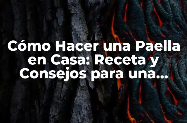 Cómo Hacer una Paella en Casa: Receta y Consejos para una Auténtica Paella Española