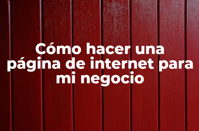 Cómo Hacer una Página de Internet para Mi Negocio