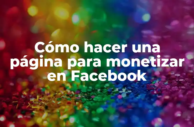 Cómo Hacer una Página para Monetizar en Facebook