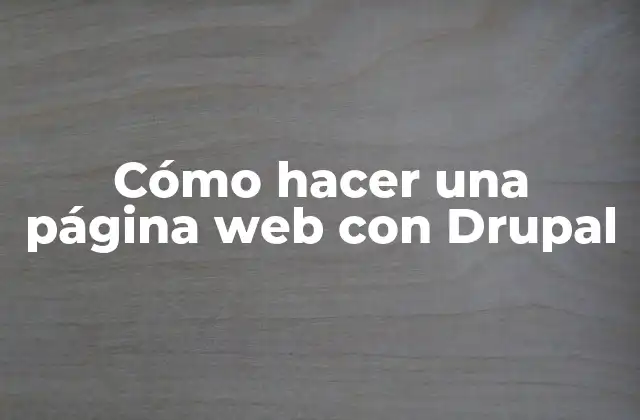 Cómo Hacer una Página Web con Drupal 2 ¿Qué es Drupal y para qué sirve?