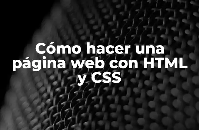 Cómo Hacer una Página Web con Html y Css