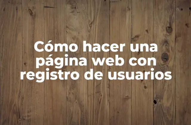 Cómo Hacer una Página Web con Registro de Usuarios