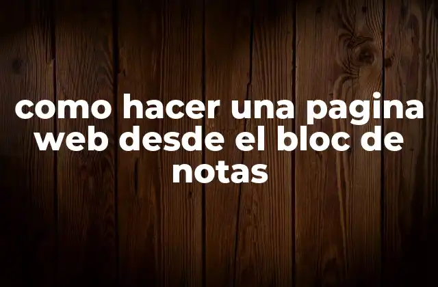 Como Hacer una Pagina Web desde el Bloc de Notas