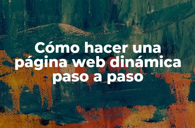 Cómo Hacer una Página Web Dinámica Paso a Paso