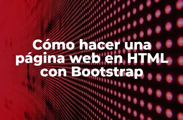 Cómo Hacer una Página Web en Html con Bootstrap