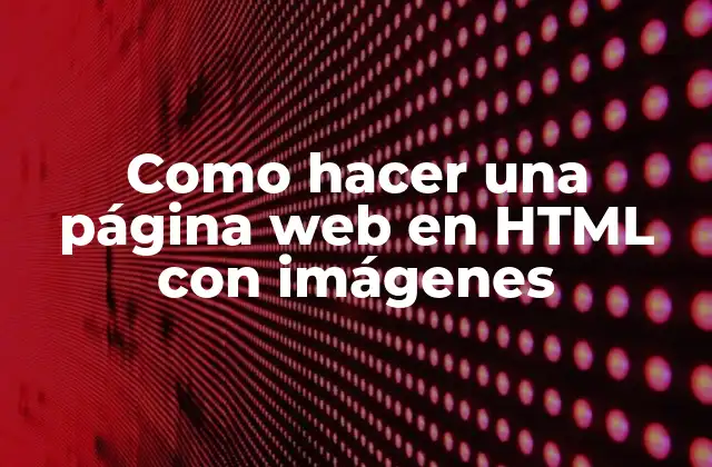 Como Hacer una Página Web en Html con Imágenes