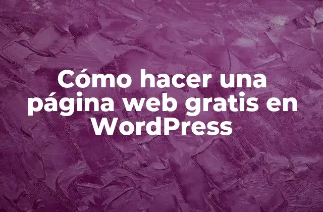 Cómo Hacer una Página Web Gratis en WordPress