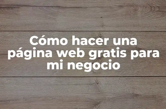 Cómo Hacer una Página Web Gratis para Mi Negocio