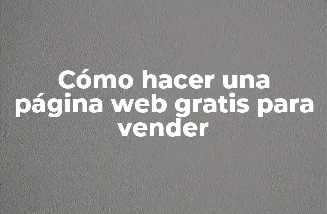 Cómo Hacer una Página Web Gratis para Vender