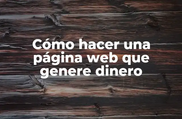 Cómo Hacer una Página Web que Genere Dinero