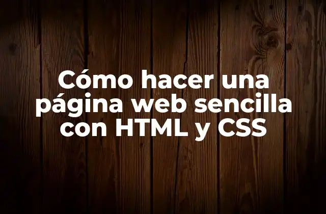 Cómo Hacer una Página Web Sencilla con Html y Css
