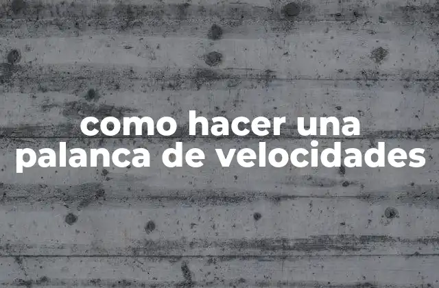 Como Hacer una Palanca de Velocidades