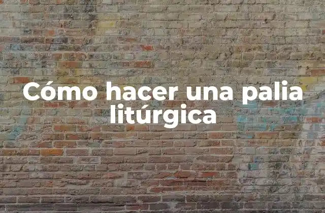 Cómo Hacer una Palia Litúrgica