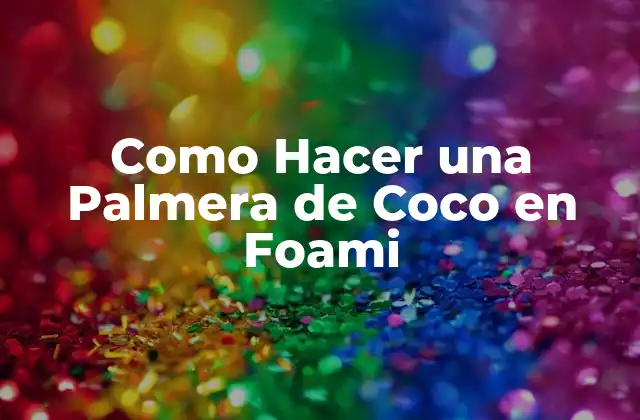 Como Hacer una Palmera de Coco en Foami