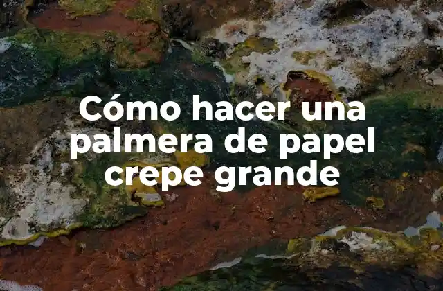 Cómo Hacer una Palmera de Papel Crepe Grande