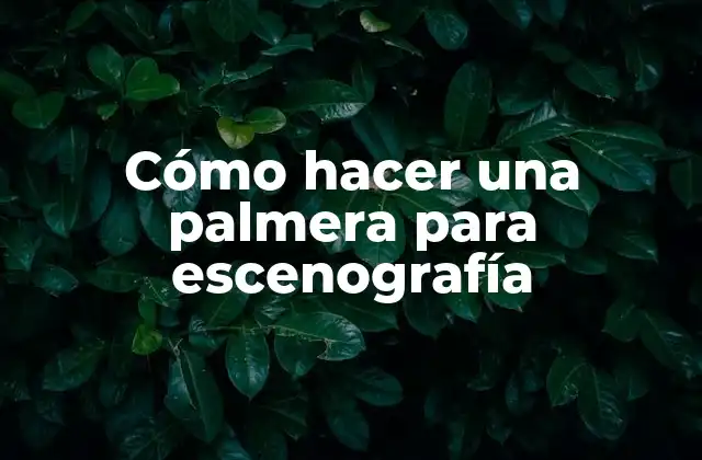 Cómo Hacer una Palmera para Escenografía