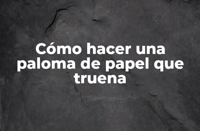 Cómo Hacer una Paloma de Papel que Truena