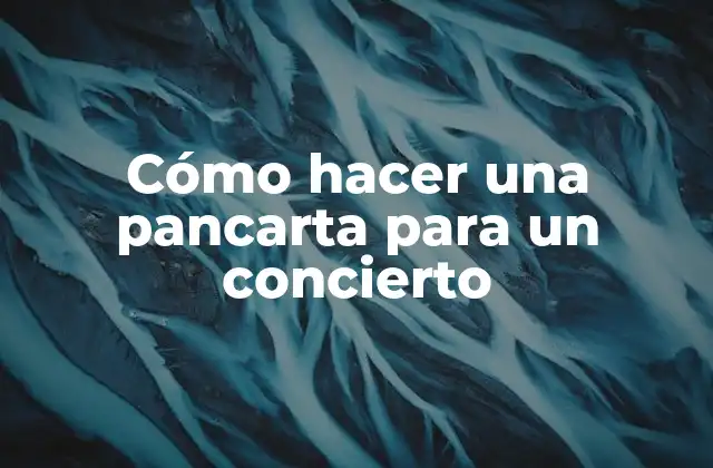Cómo Hacer una Pancarta para un Concierto