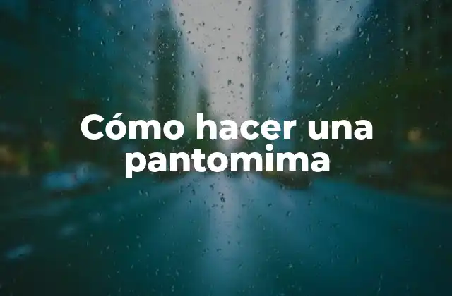 Cómo Hacer una Pantomima