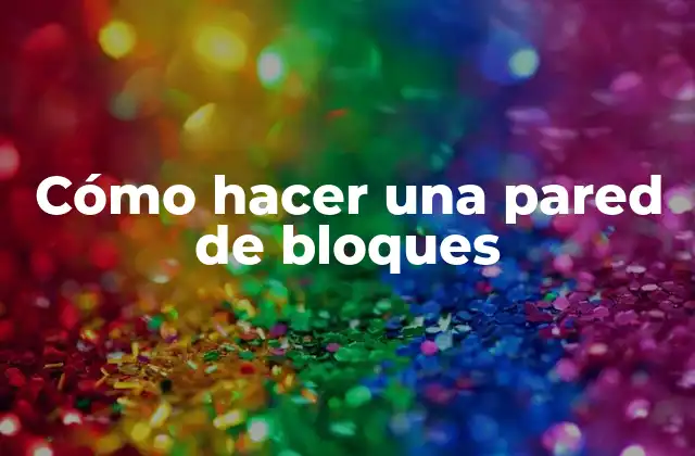 Cómo Hacer una Pared de Bloques 2 Cómo hacer una pared de bloques