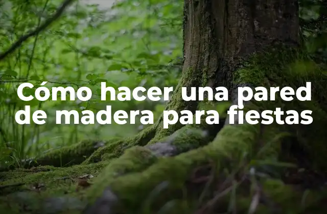 Cómo Hacer una Pared de Madera para Fiestas
