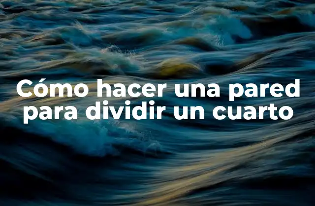 Cómo Hacer una Pared para Dividir un Cuarto