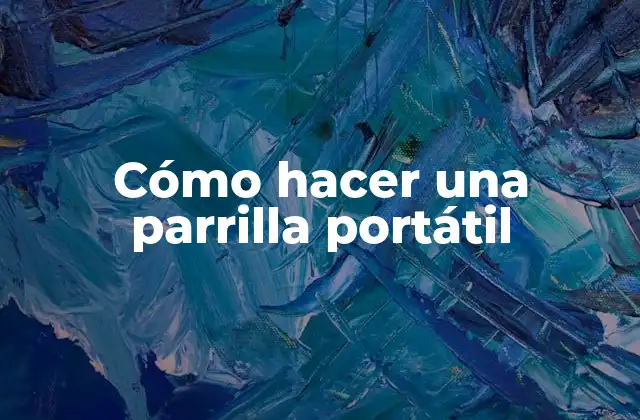 Cómo Hacer una Parrilla Portátil