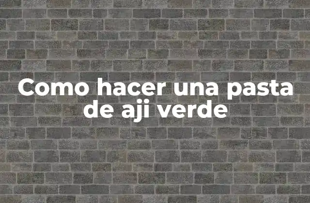 Como Hacer una Pasta de Aji Verde