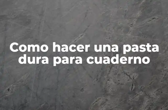 Como Hacer una Pasta Dura para Cuaderno