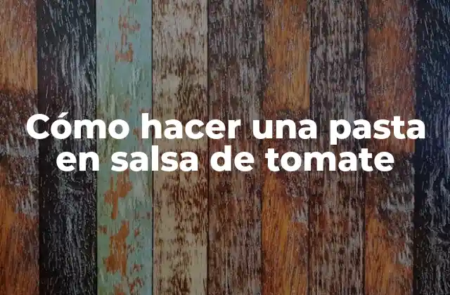 Cómo Hacer una Pasta en Salsa de Tomate