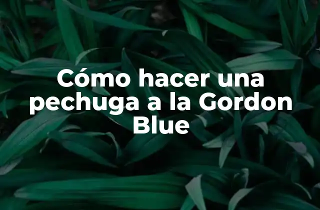 Cómo Hacer una Pechuga a la Gordon Blue