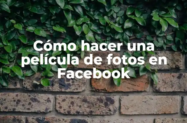 Cómo Hacer una Película de Fotos en Facebook