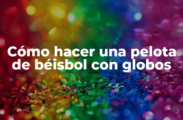 Cómo Hacer una Pelota de Béisbol con Globos 2 Cómo hacer una pelota de béisbol con globos